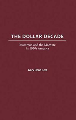 The Dollar Decade: Mammon and the Machine in 1920s America