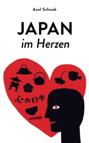 Japan im Herzen: In Gedanken reisen und Japan zu Hause erleben (Japan Reiseführer, Band 3)