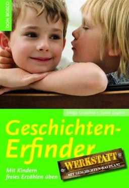 Die Geschichtenerfinderwerkstatt: Mit Kindern freies Erzählen üben