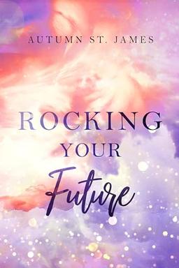 Rocking Your Future: Rockstar Liebesroman (Rocking You 3)