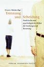 Trennung und Scheidung: Praktische und psychologische Hilfen für Seelsorge und Beratung