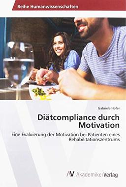 Diätcompliance durch Motivation: Eine Evaluierung der Motivation bei Patienten eines Rehabilitationszentrums