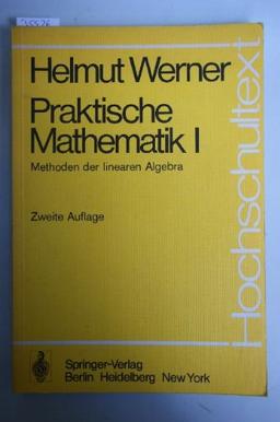 Praktische Mathematik I: Methoden der linearen Algebra (Hochschultext)