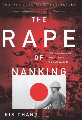 The Rape of Nanking: The Forgotten Holocaust of World War II