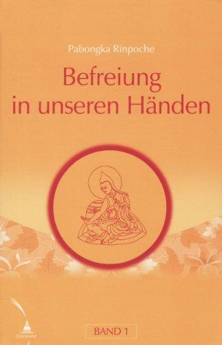 Befreiung in unseren Händen. Eine kurze Unterweisung über den Pfad zur Erleuchtung: Befreiung in unseren Händen Band 1. Eine kurze Unterweisung über den Pfad zur Erleuchtung.: BD 1