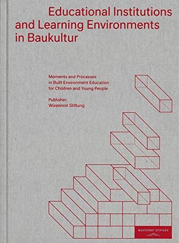 Educational Institutions and Learning Environments in Baukultur: Moments and Processes in Built Environment Education for Children and Young People