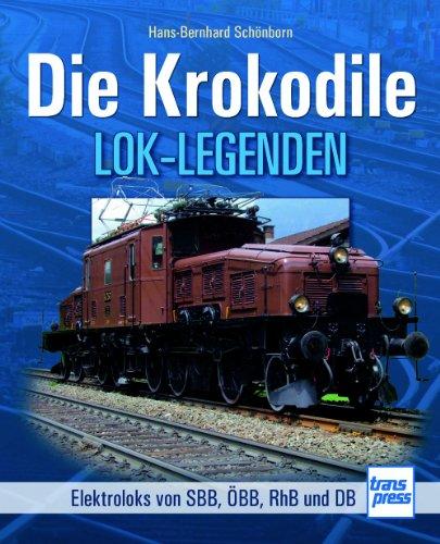 Die Krokodile: Elektroloks der SBB, ÖBB, RhB und DB (Lok-Legenden)