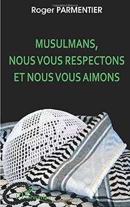 Musulmans, nous vous respectons et nous vous aimons : appels aux musulmans, aux juifs sionistes et non-sionistes, aux chrétiens protestants et catholiques en faveur de l'estime, du respect et de l'attachement réciproque