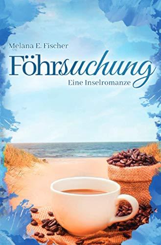 Föhrsuchung Eine Inselromanze (Föhr Reihe)