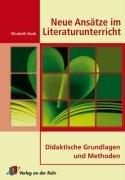 Neue Ansätze im Literaturunterricht: Didaktische Grundlagen und Methoden. Klasse 5 - 10