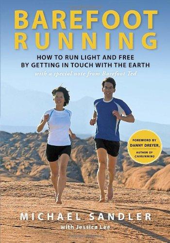 Barefoot Running: How to Run Light and Free by Getting in Touch with the Earth