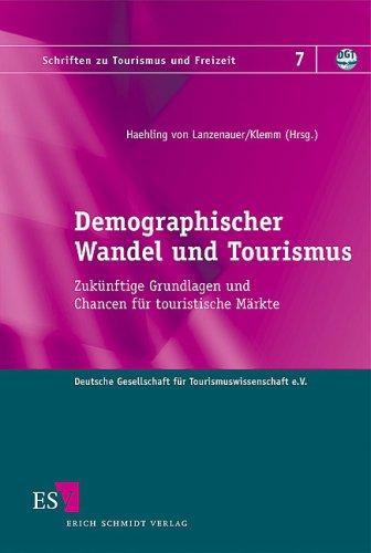 Demographischer Wandel und Tourismus: Zukünftige Grundlagen und Chancen für touristische Märkte (Schriften zu Tourismus und Freizeit, Band 7)