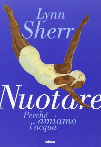 Nuotare. Perché amiamo l'acqua