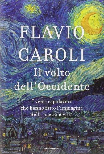 Il volto dell'Occidente. I venti capolavori che hanno fatto l'immagine della nostra civiltà