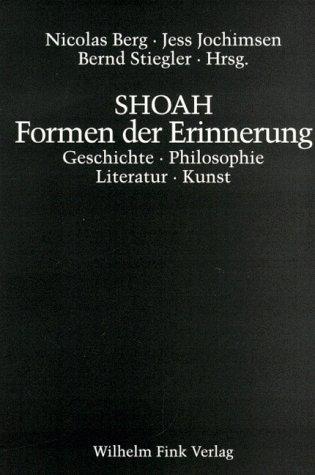 Shoah. Formen der Erinnerung. Geschichte, Philosophie, Literatur, Kunst