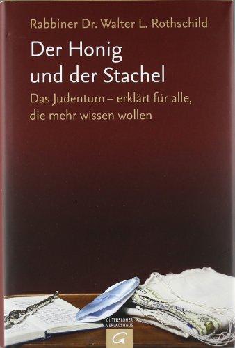 Der Honig und der Stachel: Das Judentum - erklärt für alle, die mehr wissen wollen