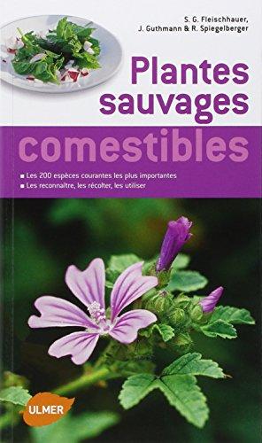 Plantes sauvages comestibles : les 200 espèces courantes les plus importantes : les reconnaître, les récolter, les consommer