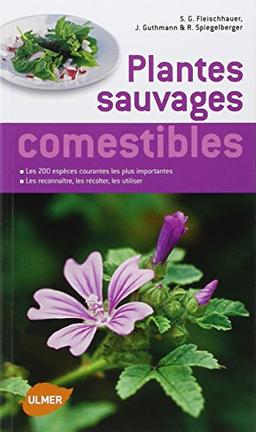 Plantes sauvages comestibles : les 200 espèces courantes les plus importantes : les reconnaître, les récolter, les consommer