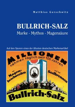 Bullrich-Salz - Marke Mythos Magensäure. Auf den Spuren eines der ältesten deutschen Markenartikel