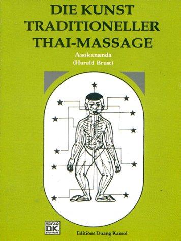 Die Kunst traditioneller Thaimassage. Eine Einführung in die Kunst der traditionellen Thaimassage mit zahlreichen Abbildungen und Fotos zum besseren Verständnis der Anwendung