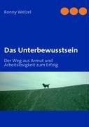 Das Unterbewusstsein: Der Weg aus Armut und Arbeitslosigkeit zum Erfolg