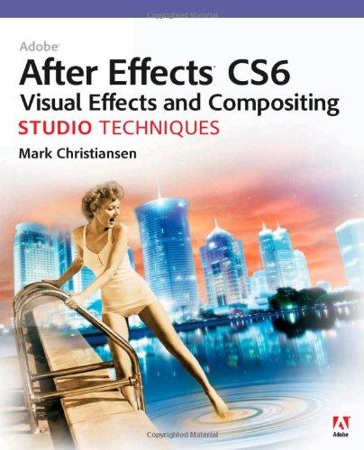 Adobe After Effects CS6 Visual Effects and Compositing Studio Techniques