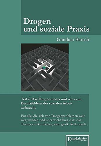 Drogen und soziale Praxis - Teil 2: Das Drogenthema und wie es in Berufsfeldern der sozialen Arbeit auftaucht