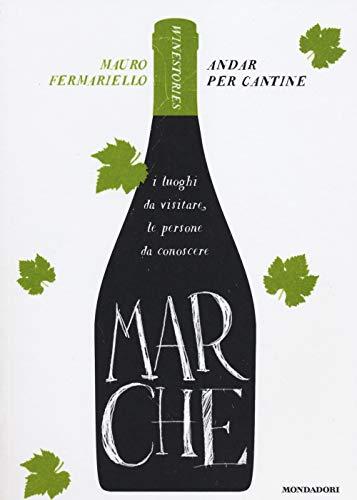 Marche. Andar per cantine. Winestories (Comefare)