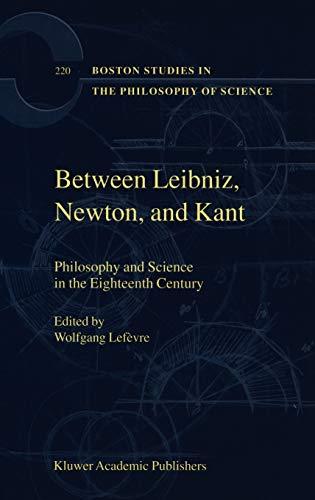 Between Leibniz, Newton, and Kant: Philosophy and Science in the Eighteenth Century (Boston Studies in the Philosophy and History of Science, 220, Band 220)