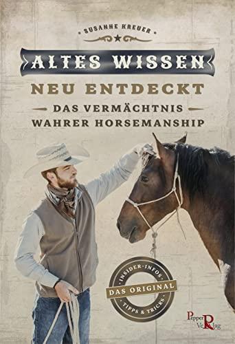 Altes Wissen - neu entdeckt: Das Vermächtnis wahrer Horsemanship