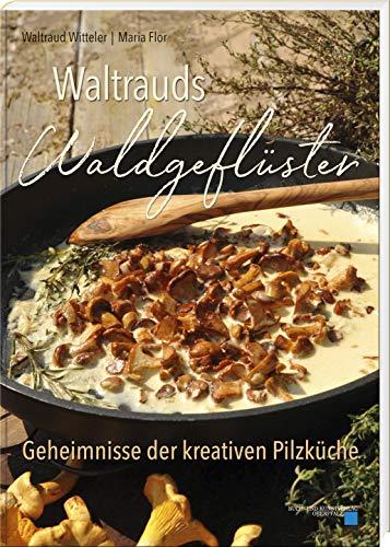 Waltrauds Waldgeflüster: Geheimnisse der kreativen Pilzküche