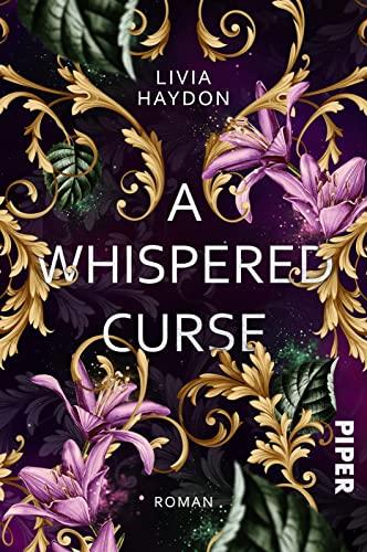 A Whispered Curse: Roman | Ein Fluch bestimmt sein Leben. Ein Wunsch verändert ihr Schicksal. | Romantasy