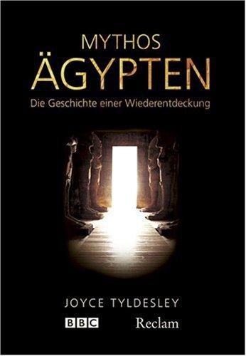 Mythos Ägypten: Die Geschichte einer Wiederentdeckung