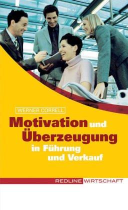 Motivation und Überzeugung in Führung und Verkauf