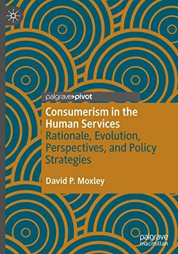 Consumerism in the Human Services: Rationale, Evolution, Perspectives, and Policy Strategies