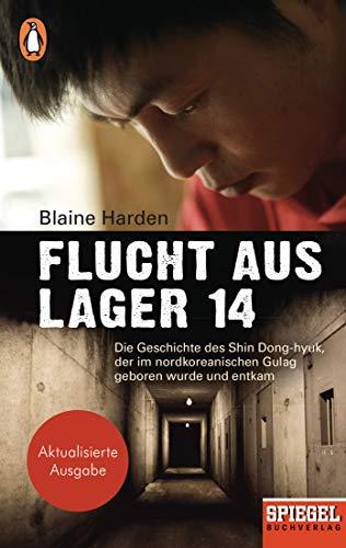 Flucht aus Lager 14: Die Geschichte des Shin Dong-hyuk, der im nordkoreanischen Gulag geboren wurde und entkam - Ein SPIEGEL-Buch