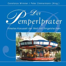 Der Pemperlprater. Das älteste Karusell der Welt mit Ringelstechen