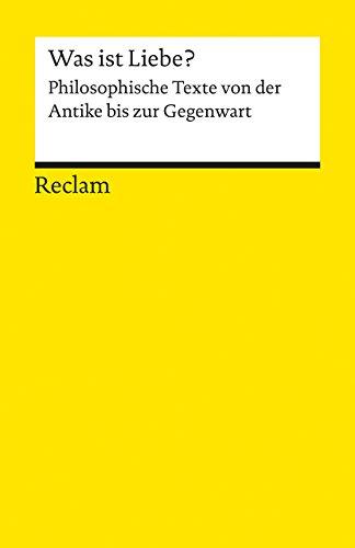 Was ist Liebe?: Philosophische Texte von der Antike bis zur Gegenwart (Reclams Universal-Bibliothek)