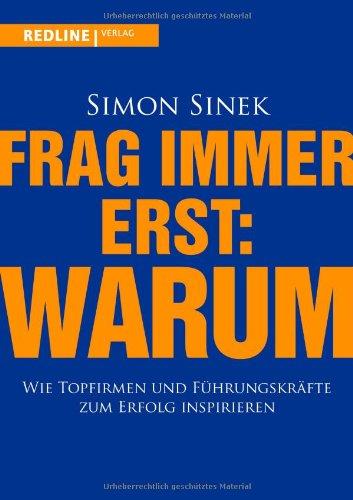 Frag immer erst: warum: Wie Top-Firmen und Führungskräfte zum Erfolg inspirieren