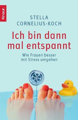 Ich bin dann mal entspannt: Wie Frauen besser mit Stress umgehen