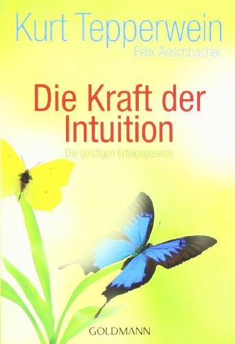 Die Kraft der Intuition: Die geistigen Erfolgsgesetze