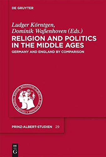 Religion and Politics in the Middle Ages / Religion und Politik im Mittelalter: Germany and England by Comparison / Deutschland und England im Vergleich (Prinz-Albert-Studien, Band 29)