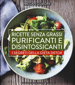 Ricette senza grassi purificanti e disintossicanti. I segreti della dieta detox (Grandi manuali Newton)