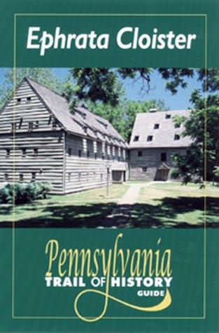 Ephrata Cloister: Pennsylvania Trail of History Guide (Pa Trail of History Guide)