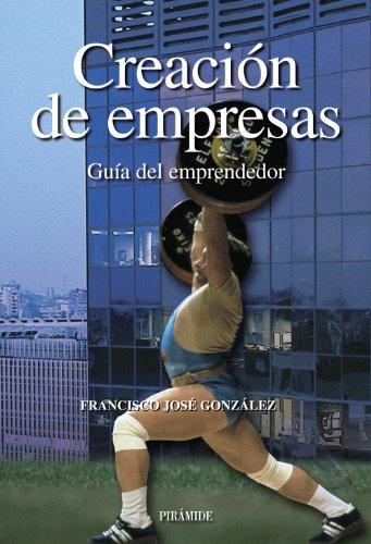 Creación de empresas : guía del emprendedor (Empresa Y Gestión)