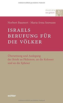 Israels Berufung für die Völker: Übersetzung und Auslegung der Briefe an Philemon, an die Kolosser und an die Epheser (Paulus neu gelesen, Bd. 6)