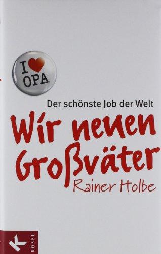 Wir neuen Großväter: Der schönste Job der Welt