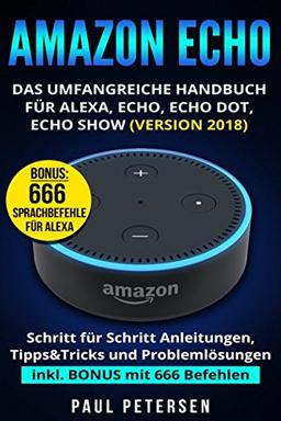 Amazon Echo: Das umfangreiche Handbuch für Alexa, Echo, Echo Dot, Echo Show (Version 2018)