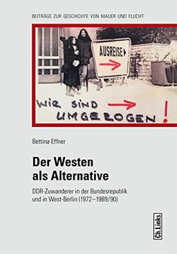 Der Westen als Alternative. DDR-Zuwanderer in der Bundesrepublik und in West-Berlin 1972 bis 1989/90