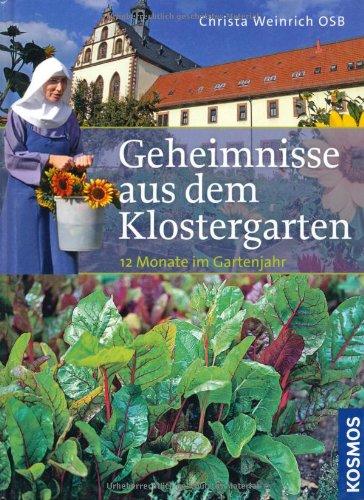 Geheimnisse aus dem Klostergarten: Für 12 Monate im Gartenjahr